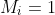 M_i = 1